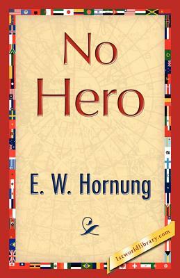 No Hero by E. W. Hornung, Hornung E. W. Hornung
