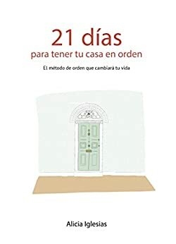 21 Días para tener tu casa en orden: El método de orden que cambiará tu vida by Alicia Iglesias Galán