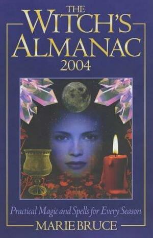 The Witch's Almanac 2004: Practical Magic and Spells for Every Season by Marie Bruce