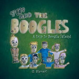 Tom and the Boogles: A Trip to Boogle Island by G. Stewart