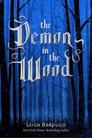 The Demon in the Wood by Leigh Bardugo