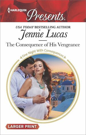 The Consequence of His Vengeance by Jennie Lucas