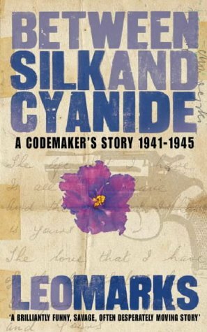 Between Silk And Cyanide: A Codemaker's War 1941-1945 by Leo Marks
