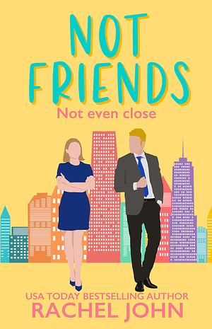 Not Friends: A Sweet Enemies to Lovers Romantic Comedy by Rachel John, Rachel John