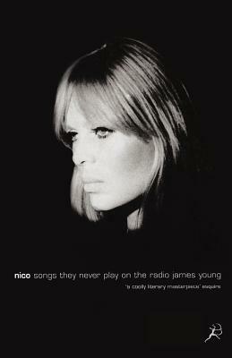 Nico: Songs They Never Play on the Radio by James Edward Young