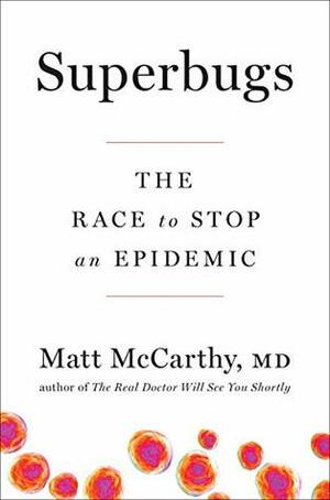 Superbugs: The Race to Stop an Epidemic by Matt McCarthy