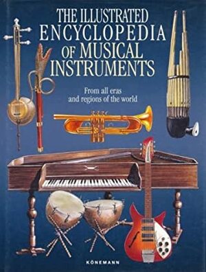 The Illustrated Encyclopedia of Musical Instruments: From All Eras and Regions of the World by Könemann