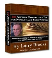 101 Slightly Unpredictable Tips for Novelists and Screenwriters by Larry Brooks