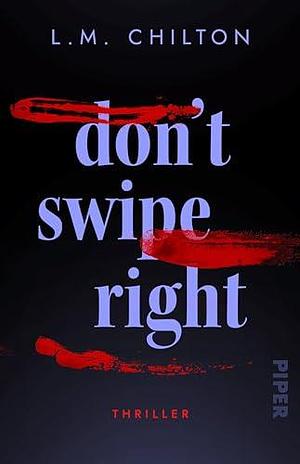 Don't Swipe Right: Thriller | Modern und rasant erzählte Serienmörder-Spannung by L.M. Chilton, L.M. Chilton