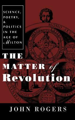 The Matter of Revolution: On Human Action, Will, and Freedom by John Rogers