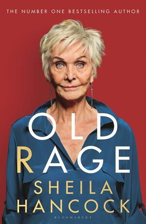 Old Rage: “Wise, witty, kind and true” – Sunday Times by Sheila Hancock