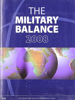 The Military Balance 2008 by International Institute for Strategic Studies