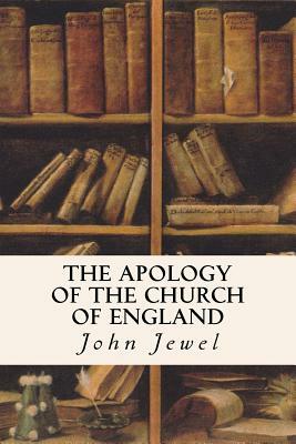 The Apology of the Church of England by John Jewel