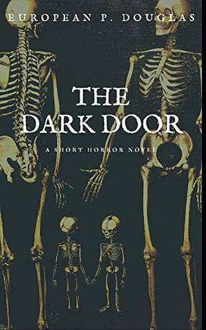 The Dark Door: A Short Horror Novel by European P. Douglas, European P. Douglas