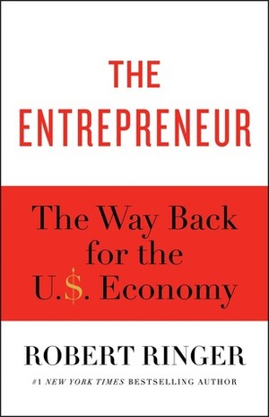 The Entrepreneur: America's Great Unsung Hero by Robert J. Ringer