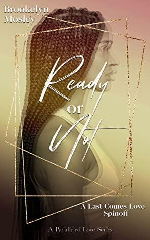 Ready or Not: A Last Comes Love Spinoff by Brookelyn Mosley