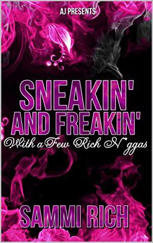 Sneakin and Freakin with a Few Rich N*ggas by Sammi Rich