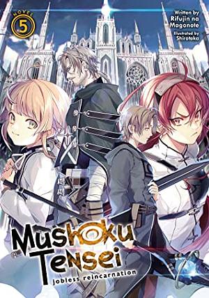 Mushoku Tensei: Jobless Reincarnation (Light Novel) Vol. 5 by Shirotaka, Rifujin na Magonote