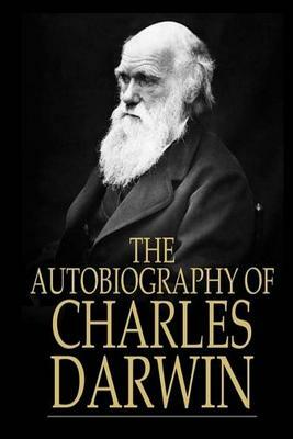 The Autobiography of Charles Darwin by Charles Darwin