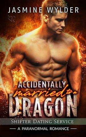 Accidentally Married to a Dragon by Jasmine Wylder