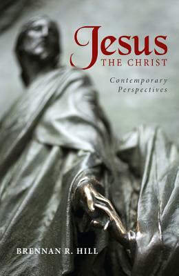 Jesus, the Christ: Contemporary Perspectives by Brennan R. Hill