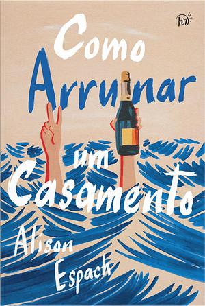 Como Arruinar um Casamento by Alison Espach