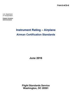 Instrument Rating - Airplane Airman Certification Standards by Federal Aviation Administration, U. S. Department of Transportation