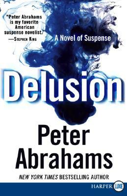 Delusion: A Novel of Suspense by Peter Abrahams
