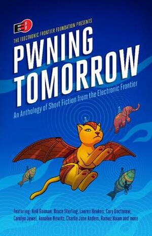 Pwning Tomorrow by Lauren Beukes, Annalee Newitz, Ramez Naam, Cory Doctorow, SL Grey, Lewis Shiner, Paul Ford, Bruce Sterling, Carolyn Jewel, Dave Maass, Eileen Gunn, David Brin, Pat Cadigan, Madeline Ashby, Charlie Jane Anders, Hannu Rajaniemi, Kameron Hurley, Charles Human, James Patrick Kelly, Charles Yu, Neil Gaiman, Paolo Bacigalupi, Rudy Rucker