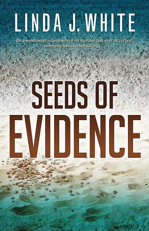 Seeds of Evidence by Linda J. White