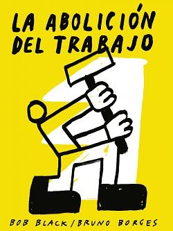 La abolición del trabajo by Bob Black, Bruno Borges