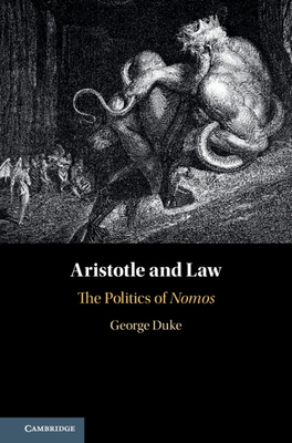 Aristotle and Law: The Politics of Nomos by George Duke