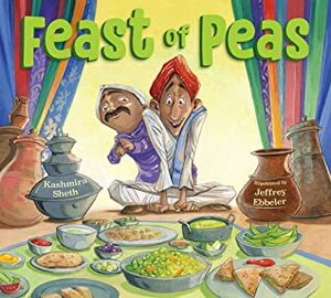 Feast of Peas by Jeffrey Ebbeler, Kashmira Sheth
