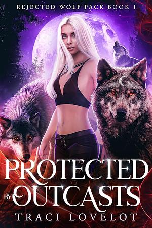 Protected by Outcasts by Traci Lovelot