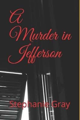 A Murder in Jefferson by Stephanie Gray