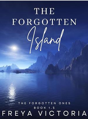 The Forgotten Island by Freya Victoria, Freya Victoria