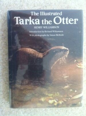 The Illustrated Tarka The Otter: His Joyful Waterlife And Death In The Country Of The Two Rivers by Henry Williamson