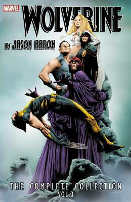 Wolverine by Jason Aaron: The Complete Collection, Volume 3 by Adam Kubert, Jason Aaron, Renato Guedes, Jefte Paolo, Daniel Acuña