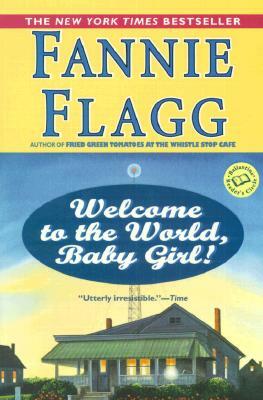 Welcome to the World, Baby Girl! by Fannie Flagg