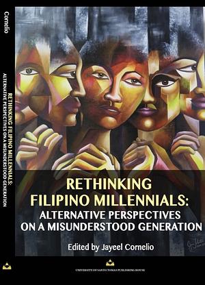 Rethinking Filipino Millennials: Alternative Perspectives on a Misunderstood Generation by Jayeel Cornelio