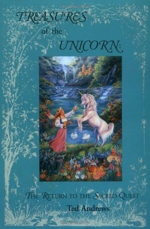 Treasures of the Unicorn: The Return to the Secred Quest by Ted Andrews