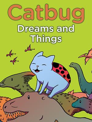 Catbug: Dreams and Things by Jason James Johnson