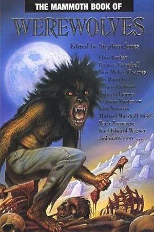 The Mammoth Book of Werewolves by Suzy McKee Charnas, Roberta Lannes, Stephen Laws, Joe Fletcher, Basil Copper, Stephen Jones, Adrian Cole, Manly Wade Wellman, Scott Bradfield, Kim Newman, Ramsey Campbell, David Case, R. Chetwynd-Hayes, David A. Sutton, Hugh B. Cave, Les Daniels, Mark Morris, Brian Mooney, Peter Tremayne, Dennis Etchison, Karl Edward Wagner, Michael Marshall Smith, Clive Barker, Graham Masterton, Nicholas Royle