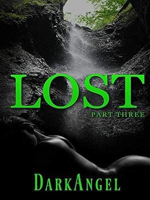 Lost: Part 3 by DarkAngel, DarkAngel