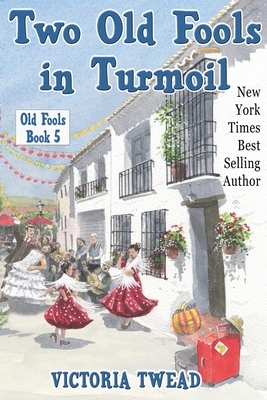 Two Old Fools in Turmoil by Victoria Twead