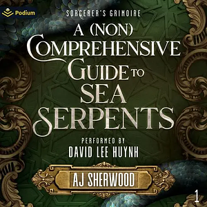 A (Non) Comprehensive Guide to Sea Serpents by A.J. Sherwood