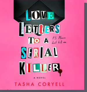 Love letters to a serial killer  by Tasha Coryell
