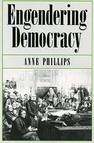 Engendering Democracy - CL.* by Anne Phillips