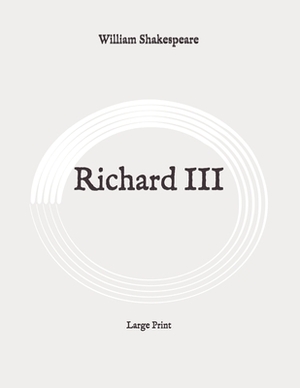 Richard III: Large Print by William Shakespeare