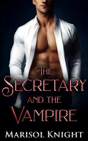 The Secretary and the Vampire by Marisol Knight